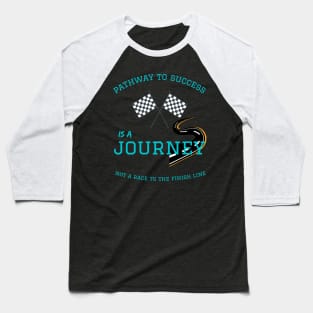 pathway to success - journey not a race Baseball T-Shirt